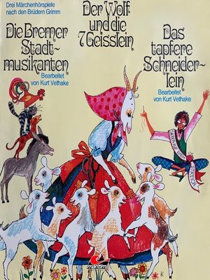 cover image of Märchenhörspiele nach den Brüdern Grimm, Der Wolf und die sieben Geißlein, Die Bremer Stadtmusikanten, Das tapfere Schneiderlein